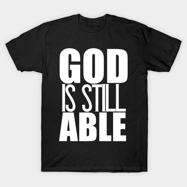 God Is Still Able Christian Gift T-Shirt by Merchweaver